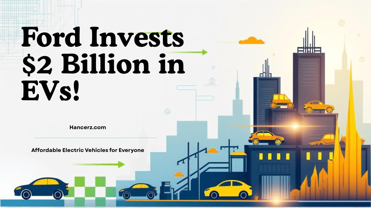 Ford Invests $2 Billion in EVs! - Hancerz.com