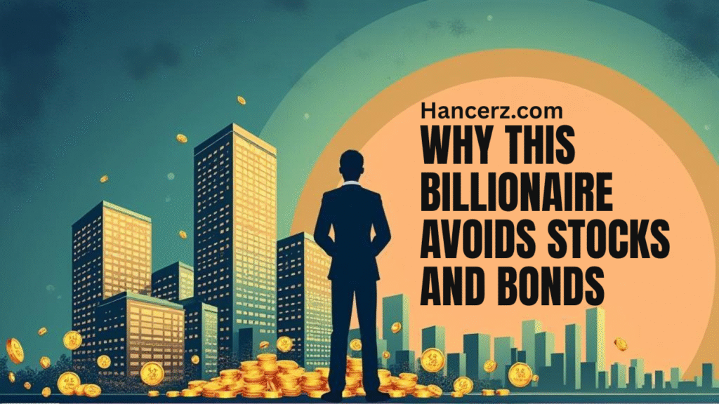 Why This Billionaire Avoids Stocks and Bonds - hancerz.com