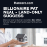 Billionaire Pat Neal Owns Zero Stocks – How He Built $1.2B with Land Only