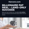 Billionaire Pat Neal Owns Zero Stocks – How He Built $1.2B with Land Only